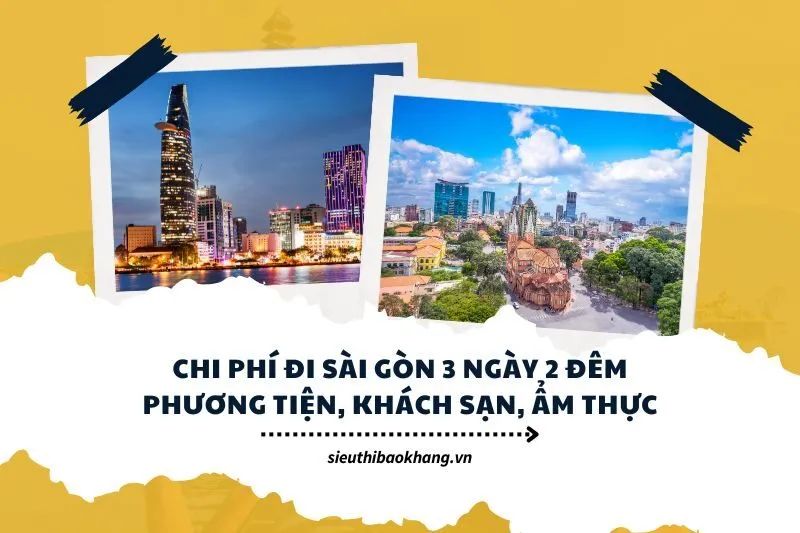 Chi phí đi Sài Gòn 3 ngày 2 đêm Phương tiện, khách sạn, ẩm thực