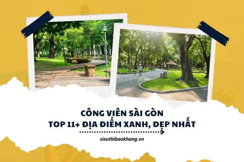 Công viên Sài Gòn Top 11+ địa điểm xanh, đẹp nhất