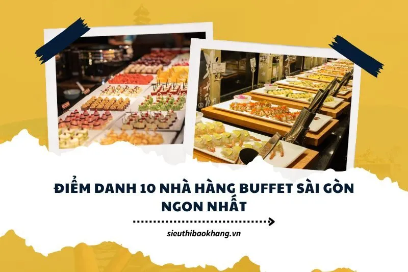 Điểm danh 10 nhà hàng buffet Sài Gòn ngon nhất