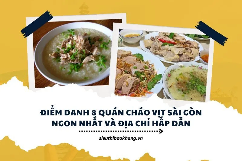 Điểm danh 8 quán cháo vịt Sài Gòn ngon nhất và địa chỉ hấp dẫn