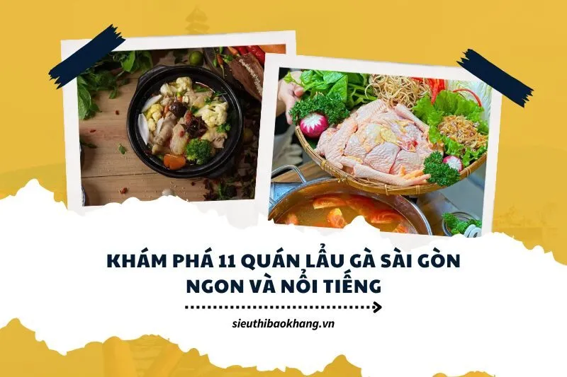 Khám phá 11 quán lẩu gà Sài Gòn ngon và nổi tiếng