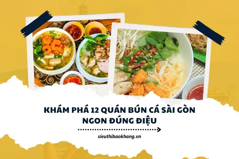 Khám Phá 12 Quán Bún Cá Sài Gòn Ngon Đúng Điệu