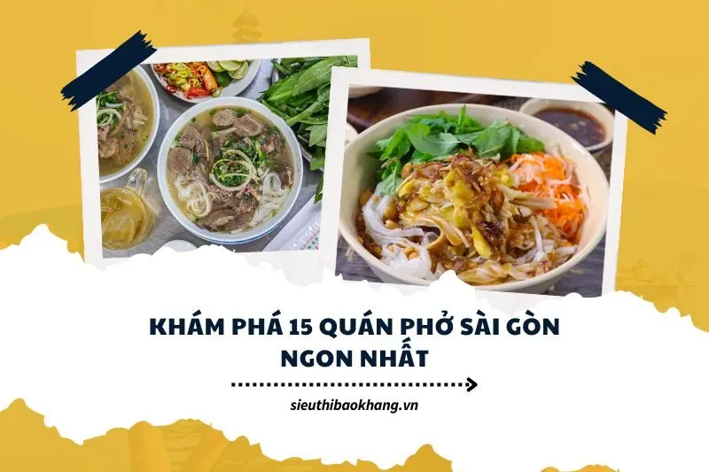 Khám phá 15 quán phở Sài Gòn ngon nhất