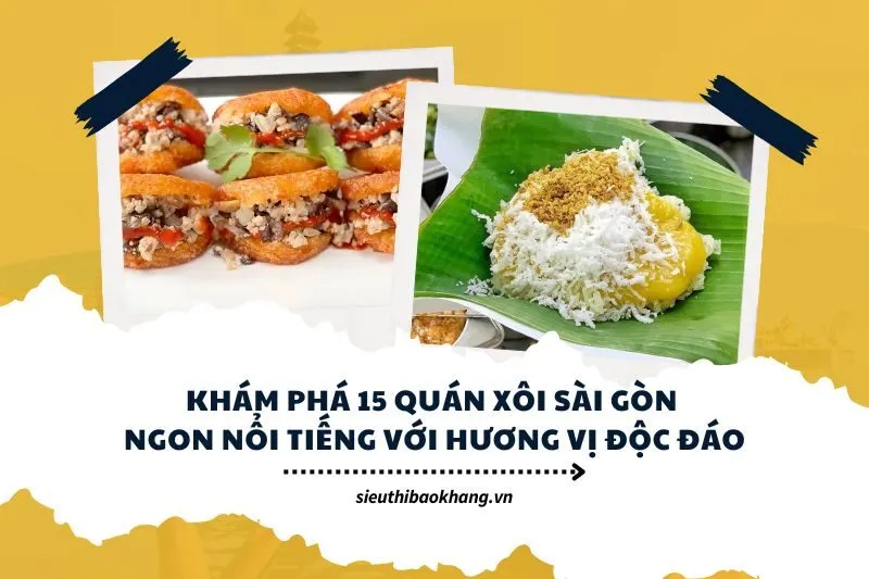 Khám phá 15 quán xôi Sài Gòn ngon nổi tiếng với hương vị độc đáo