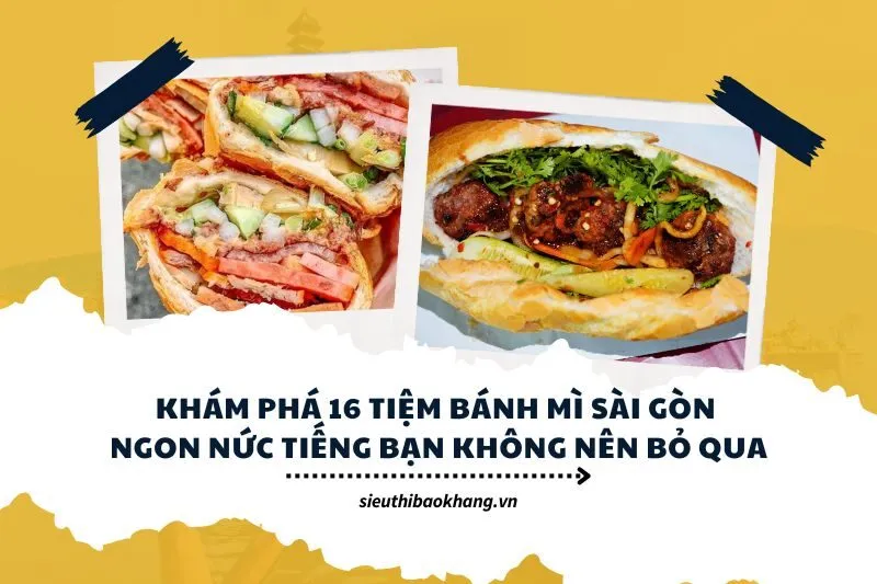 Khám phá 16 tiệm bánh mì Sài Gòn ngon nức tiếng bạn không nên bỏ qua