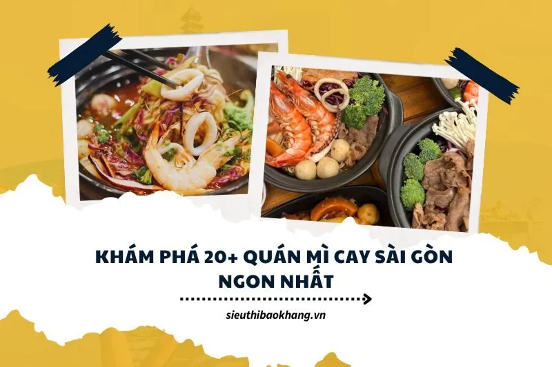 Khám Phá 20+ Quán Mì Cay Sài Gòn Ngon Nhất