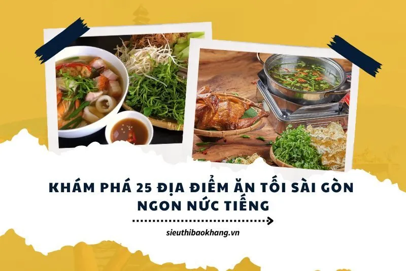 Khám Phá 25 Địa Điểm Ăn Tối Sài Gòn Ngon Nức Tiếng