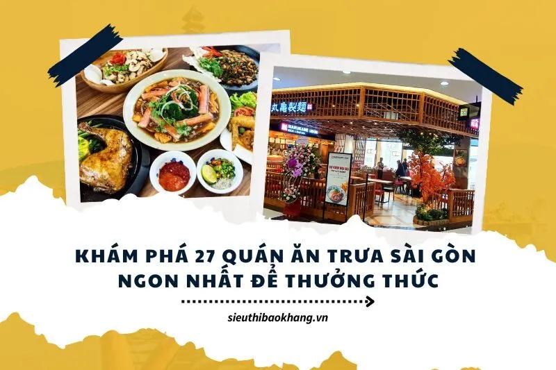 Khám Phá 27 Quán Ăn Trưa Sài Gòn Ngon Nhất Để Thưởng Thức