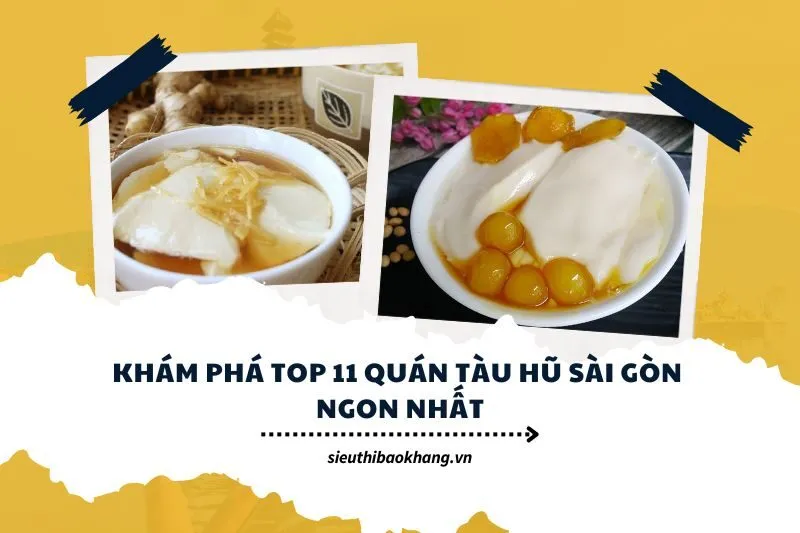 Khám phá top 11 quán tàu hũ Sài Gòn ngon nhất năm 2024