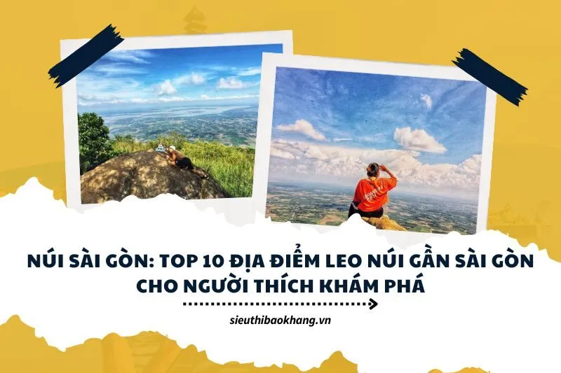 Núi Sài Gòn: Top 10 Địa Điểm Leo Núi Gần Sài Gòn Cho Người Thích Khám Phá