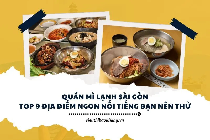 Quán Mì Lạnh Sài Gòn Top 9 Địa Điểm Ngon Nổi Tiếng Bạn Nên Thử