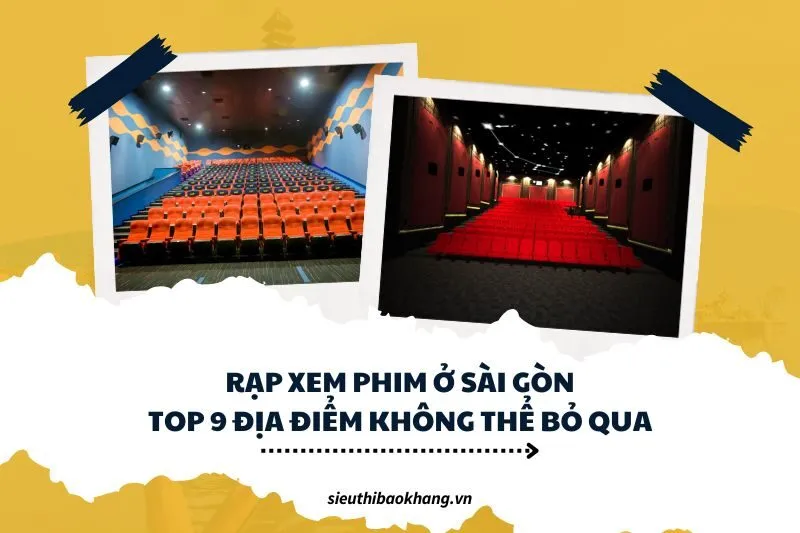 Rạp xem phim ở Sài Gòn: Top 9 địa điểm không thể bỏ qua