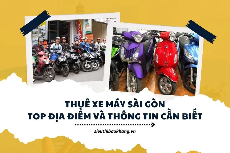 Thuê xe máy Sài Gòn Top địa điểm và thông tin cần biết