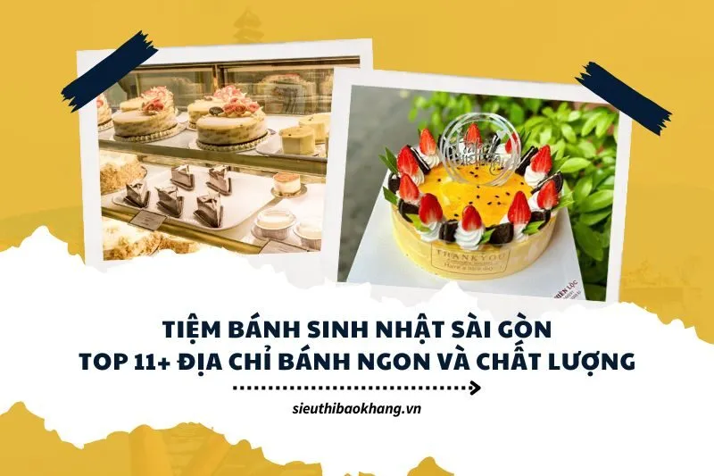 Tiệm bánh sinh nhật Sài Gòn Top 11+ địa chỉ bánh ngon và chất lượng