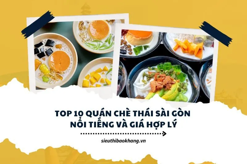 Top 10 quán chè Thái Sài Gòn nổi tiếng và giá hợp lý