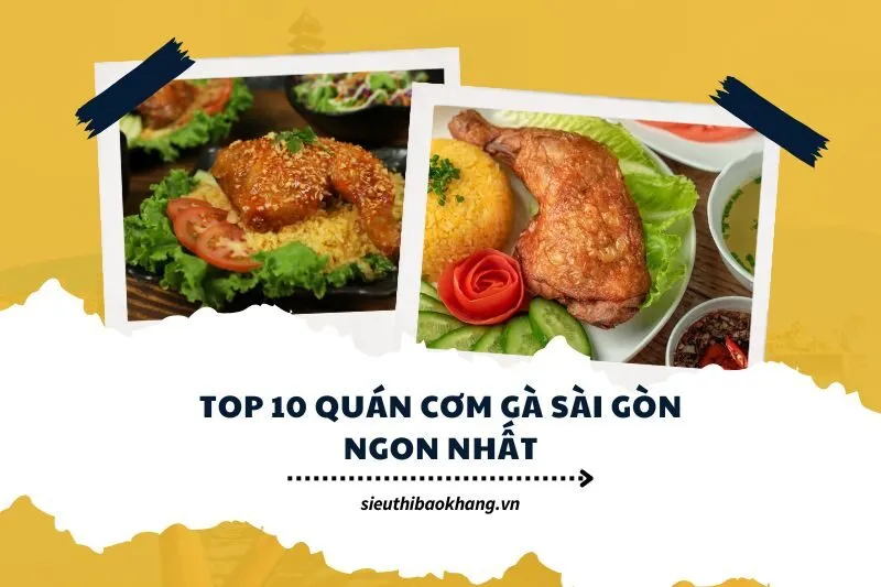 Top 10 quán cơm gà Sài Gòn ngon nhất