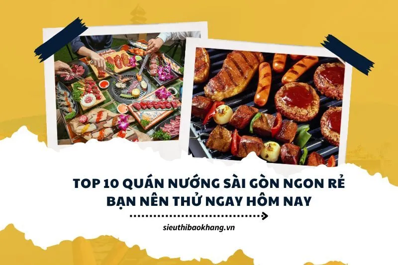 Top 10 quán nướng Sài Gòn ngon rẻ bạn nên thử ngay hôm nay