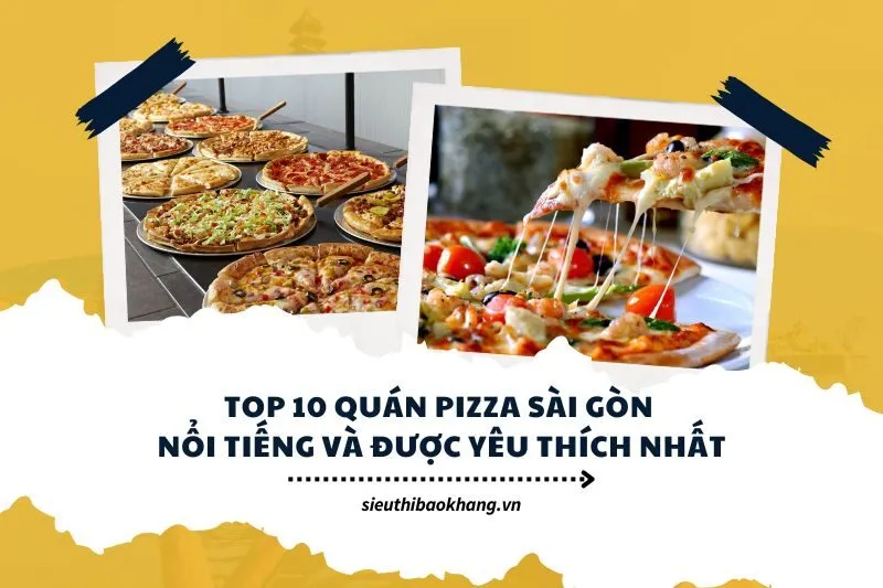 Top 10 quán pizza Sài Gòn nổi tiếng và được yêu thích nhất