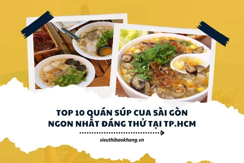 Top 10 Quán Súp Cua Sài Gòn Ngon Nhất Đáng Thử Tại TP.HCM