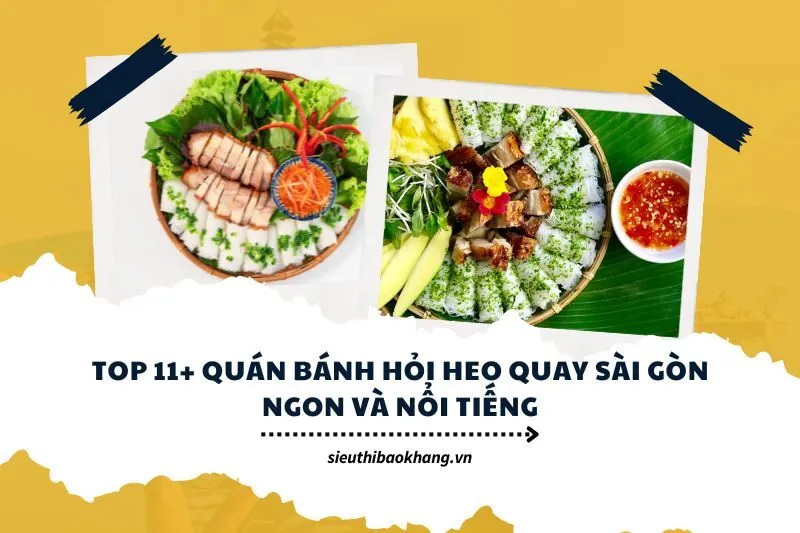 Top 11+ quán bánh hỏi heo quay Sài Gòn ngon và nổi tiếng