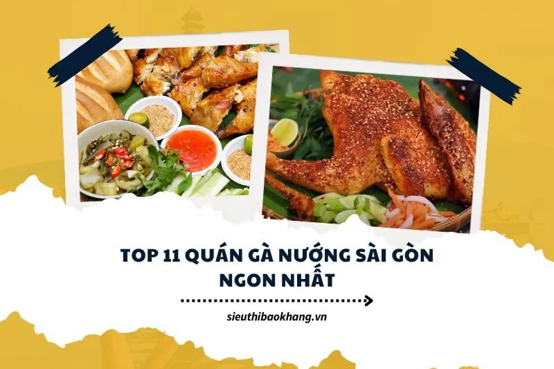 Top 11 quán gà nướng Sài Gòn ngon nhất