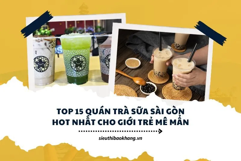 Top 15 quán trà sữa Sài Gòn hot nhất cho giới trẻ mê mẩn