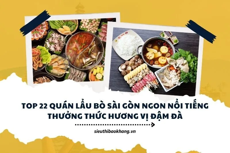 Top 22 quán lẩu bò Sài Gòn ngon nổi tiếng Thưởng thức hương vị đậm đà