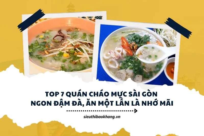 Top 7 quán cháo mực Sài Gòn ngon đậm đà, ăn một lần là nhớ mãi