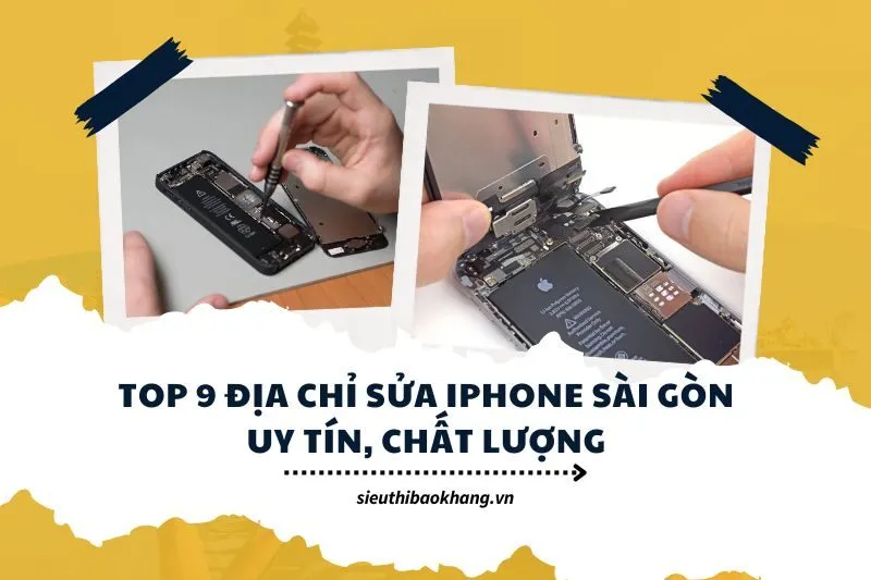 Top 9 Địa chỉ sửa iPhone Sài Gòn uy tín, chất lượng